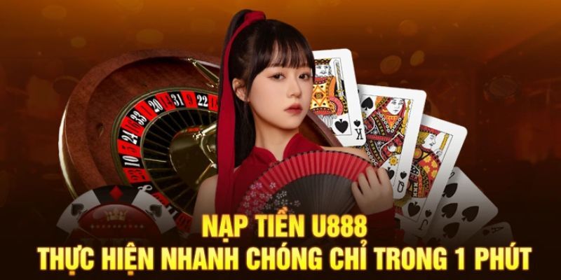 Hướng dẫn nạp tiền U888 an toàn chỉ trong vài phút
